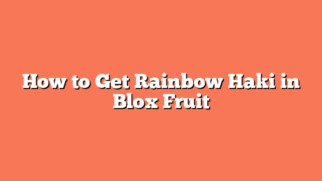 How to Get Rainbow Haki in Blox Fruit