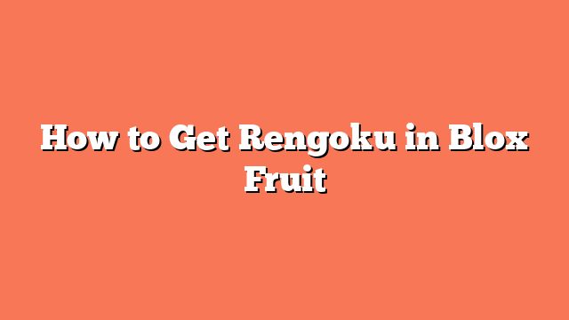 How to Get Rengoku in Blox Fruit