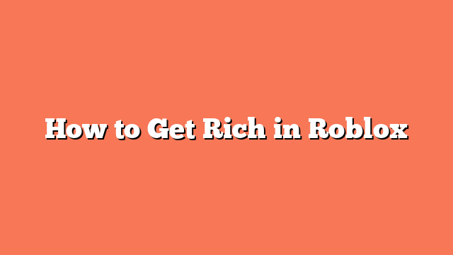 How to Get Rich in Roblox