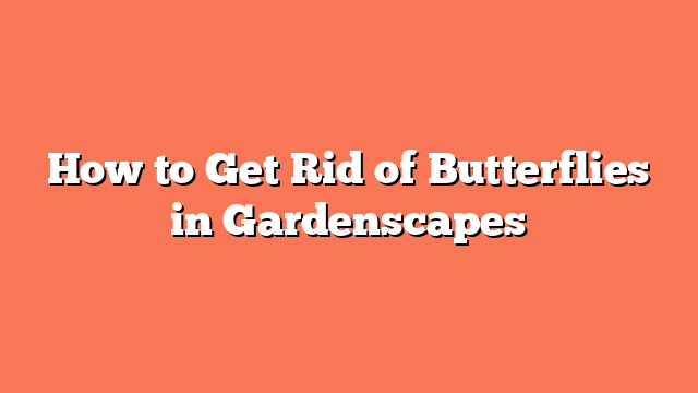 How to Get Rid of Butterflies in Gardenscapes