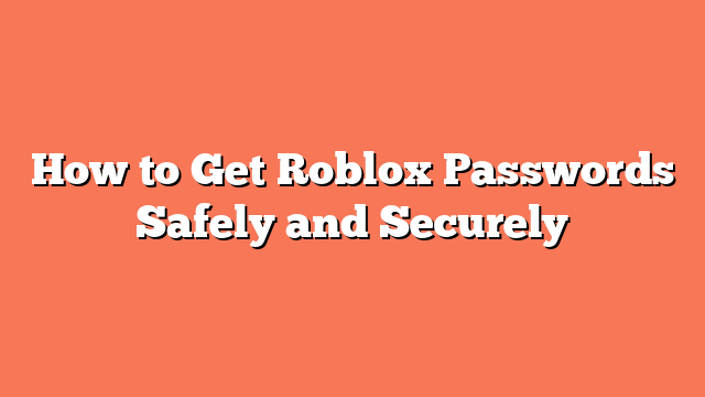 How to Get Roblox Passwords Safely and Securely