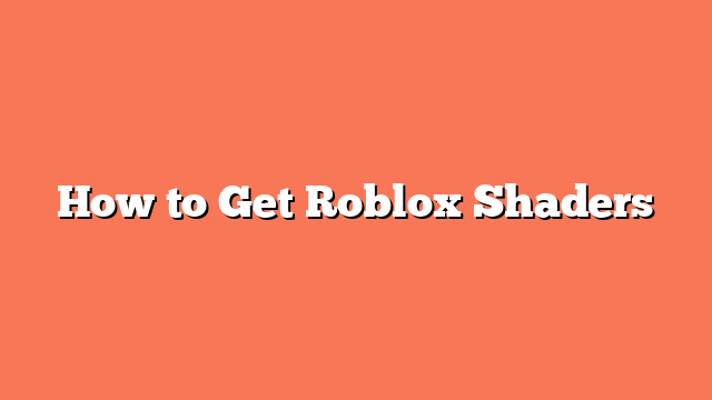 How to Get Roblox Shaders