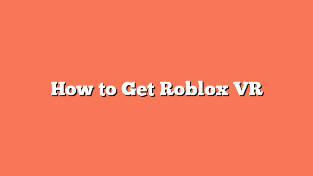 How to Get Roblox VR