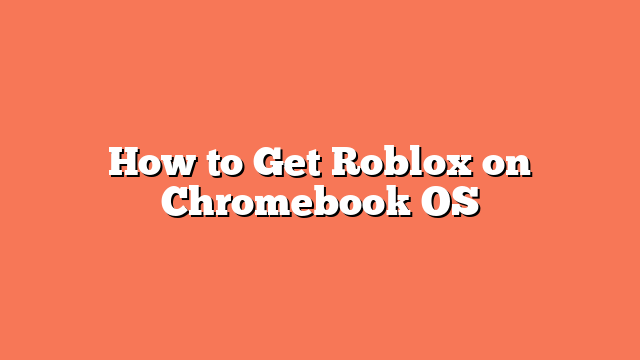 How to Get Roblox on Chromebook OS