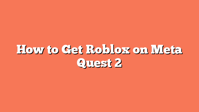 How to Get Roblox on Meta Quest 2