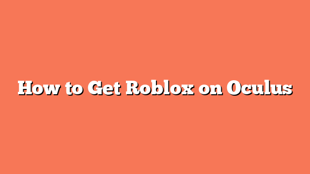 How to Get Roblox on Oculus
