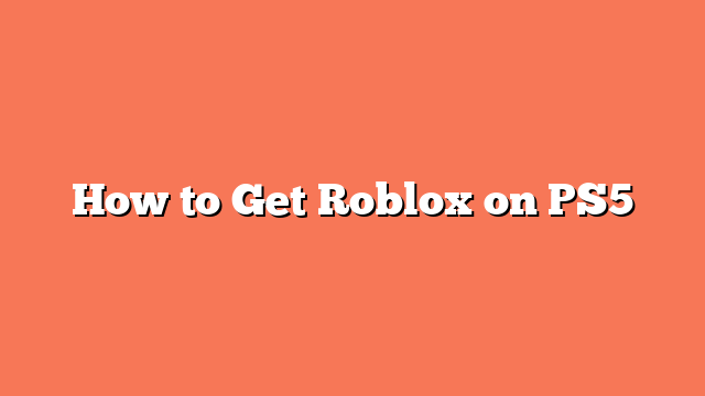 How to Get Roblox on PS5