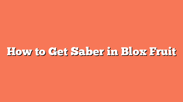 How to Get Saber in Blox Fruit