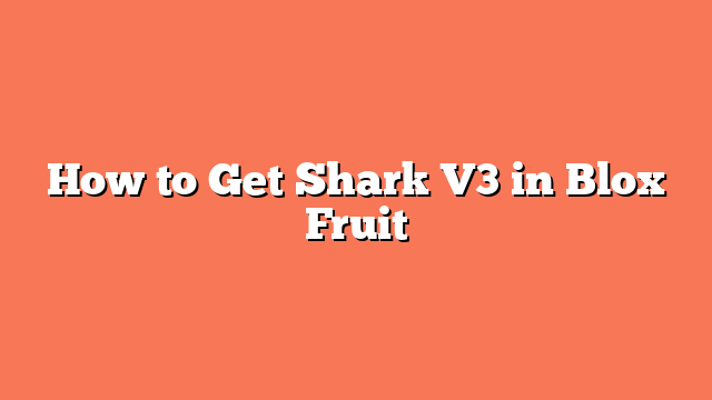 How to Get Shark V3 in Blox Fruit