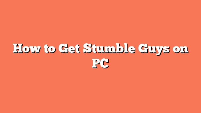 How to Get Stumble Guys on PC