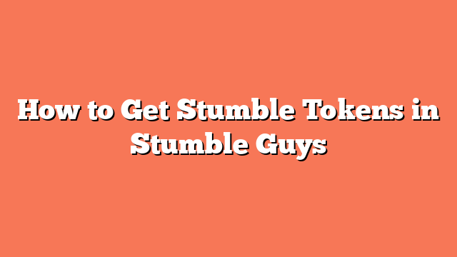 How to Get Stumble Tokens in Stumble Guys