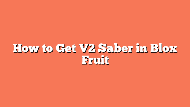 How to Get V2 Saber in Blox Fruit