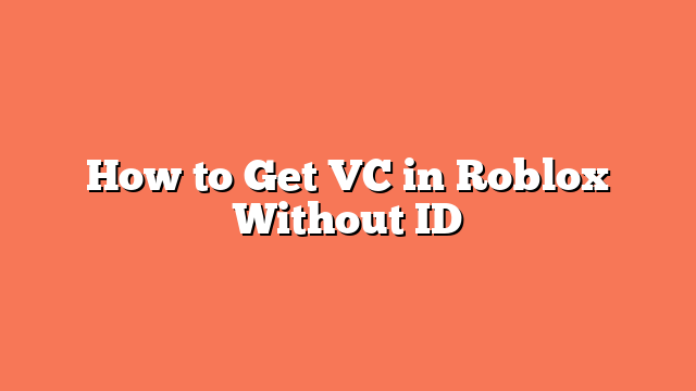 How to Get VC in Roblox Without ID