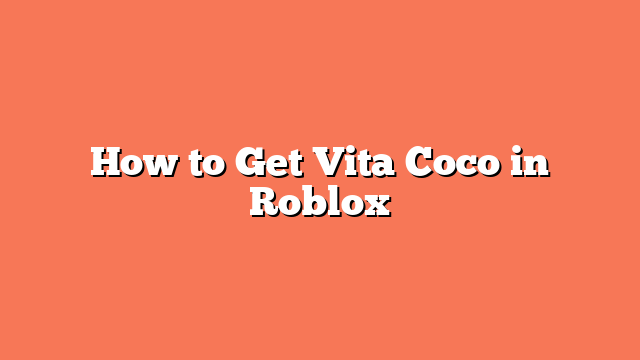 How to Get Vita Coco in Roblox