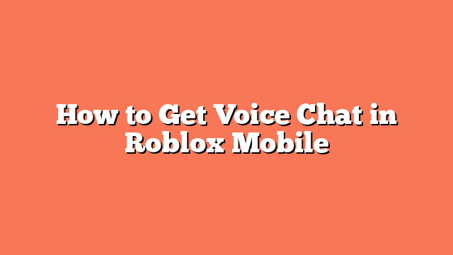 How to Get Voice Chat in Roblox Mobile