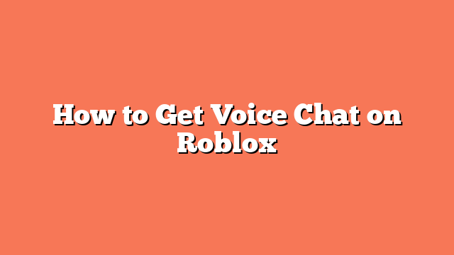How to Get Voice Chat on Roblox