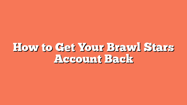 How to Get Your Brawl Stars Account Back