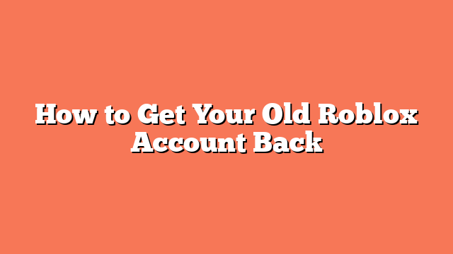 How to Get Your Old Roblox Account Back