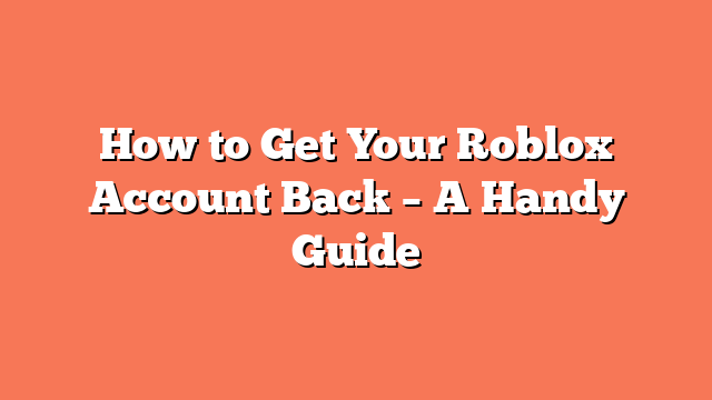 How to Get Your Roblox Account Back – A Handy Guide