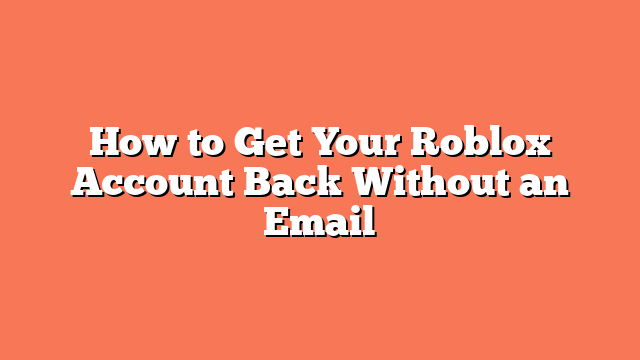 How to Get Your Roblox Account Back Without an Email