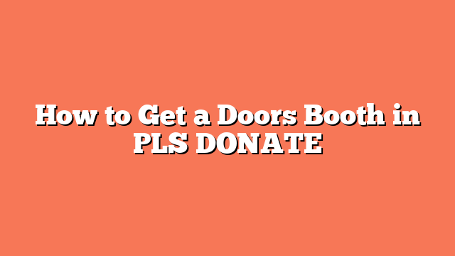 How to Get a Doors Booth in PLS DONATE