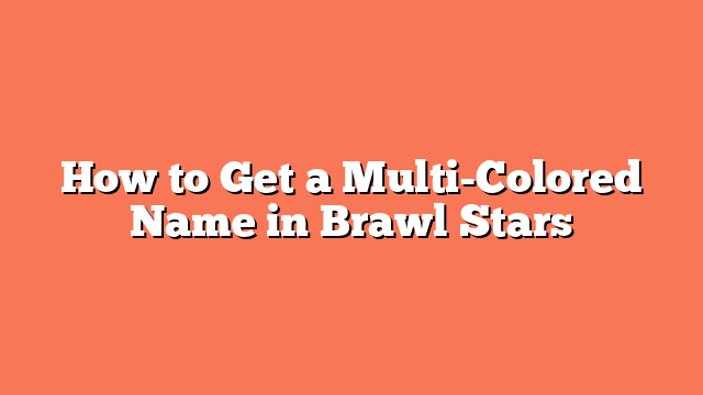 How to Get a Multi-Colored Name in Brawl Stars