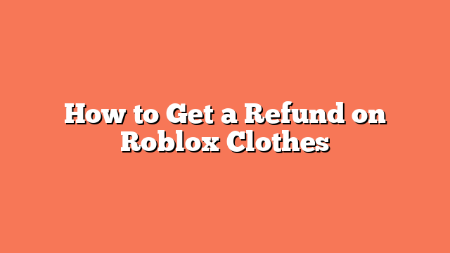 How to Get a Refund on Roblox Clothes