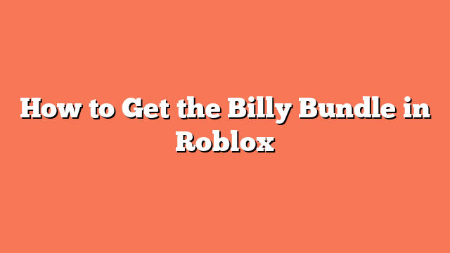 How to Get the Billy Bundle in Roblox