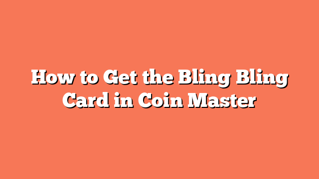 How to Get the Bling Bling Card in Coin Master