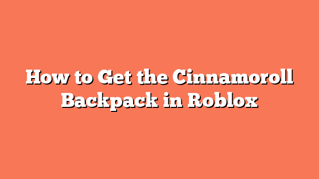 How to Get the Cinnamoroll Backpack in Roblox