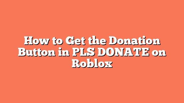 How to Get the Donation Button in PLS DONATE on Roblox