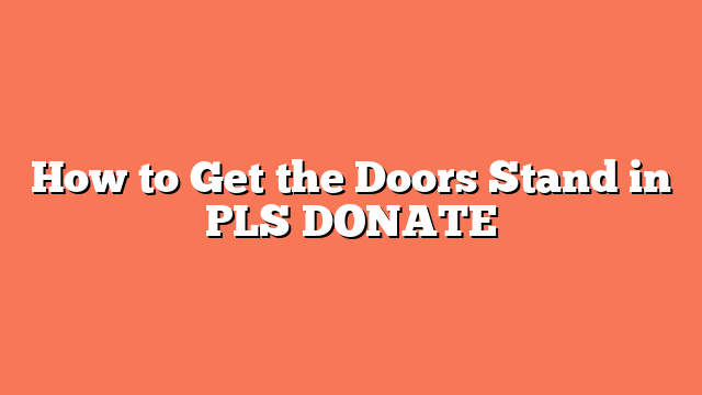 How to Get the Doors Stand in PLS DONATE