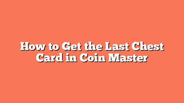 How to Get the Last Chest Card in Coin Master