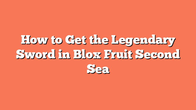 How to Get the Legendary Sword in Blox Fruit Second Sea