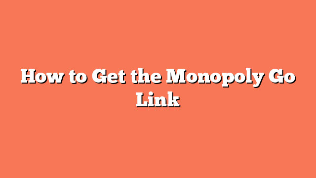 How to Get the Monopoly Go Link