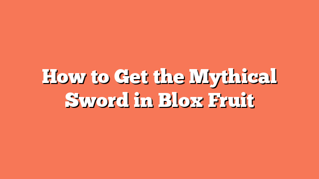 How to Get the Mythical Sword in Blox Fruit