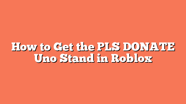 How to Get the PLS DONATE Uno Stand in Roblox