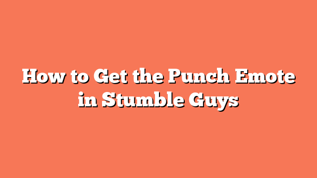 How to Get the Punch Emote in Stumble Guys