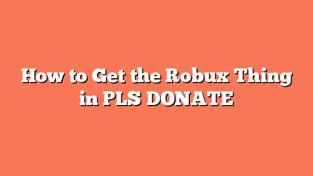 How to Get the Robux Thing in PLS DONATE