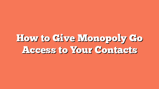 How to Give Monopoly Go Access to Your Contacts