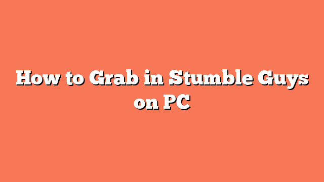 How to Grab in Stumble Guys on PC