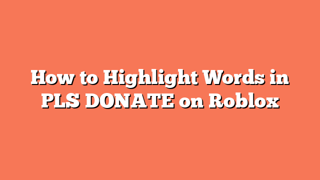 How to Highlight Words in PLS DONATE on Roblox