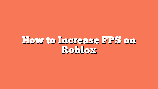 How to Increase FPS on Roblox