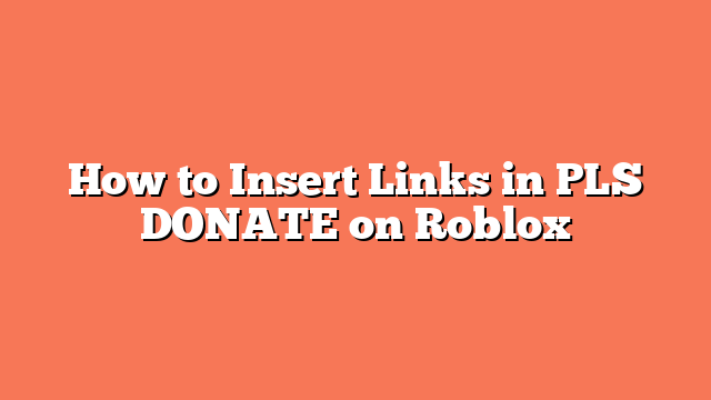 How to Insert Links in PLS DONATE on Roblox