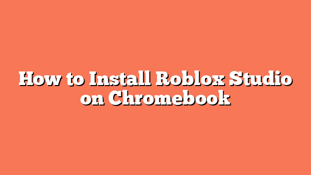 How to Install Roblox Studio on Chromebook