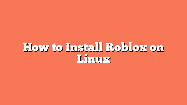 How to Install Roblox on Linux