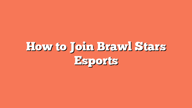 How to Join Brawl Stars Esports