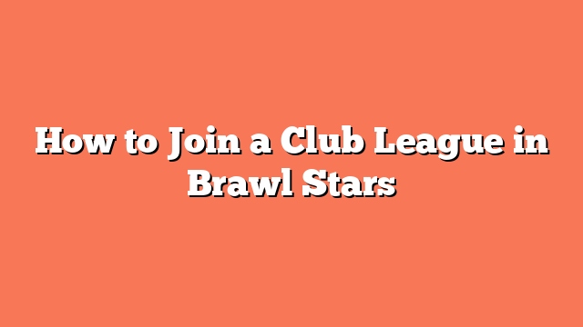 How to Join a Club League in Brawl Stars