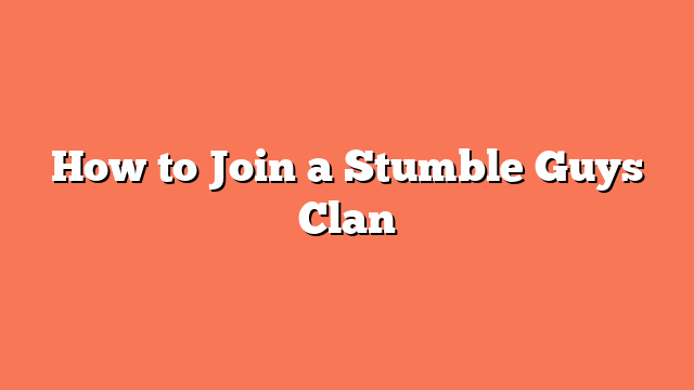 How to Join a Stumble Guys Clan