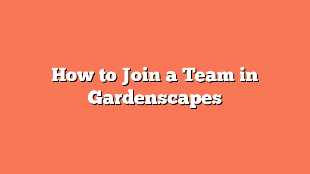 How to Join a Team in Gardenscapes